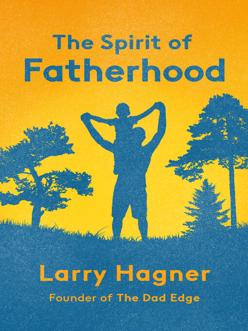 Title details for The Spirit of Fatherhood by Larry Hagner - Available